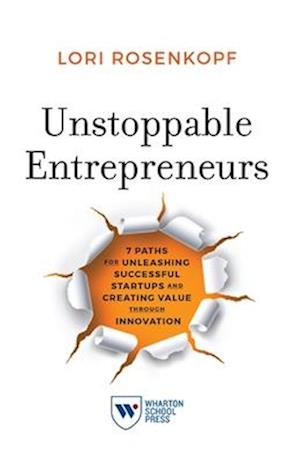 Cover for Lori Rosenkopf · Unstoppable Entrepreneurs: 7 Paths for Unleashing Successful Startups and Creating Value through Innovation (Paperback Book) (2025)