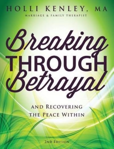 Cover for Holli Kenley · Breaking Through Betrayal: and Recovering the Peace Within, 2nd Edition (Paperback Book) [2nd edition] (2016)