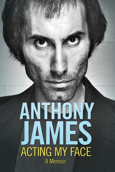 Cover for Anthony James · Acting My Face: A Memoir - Hollywood Legends Series (Hardcover Book) (2014)