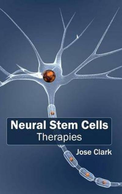 Neural Stem Cells: Therapies - Jose Clark - Books - Hayle Medical - 9781632412850 - February 7, 2015