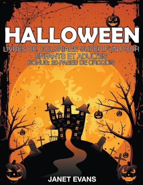 Cover for Janet Evans · Halloween: Livres De Coloriage Super Fun Pour Enfants et Adultes (Bonus: 20 Pages De Croquis) (French Edition) (Pocketbok) [French edition] (2014)