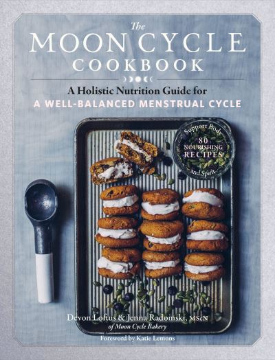 The Moon Cycle Cookbook: A Holistic Nutrition Guide for a Well-Balanced Menstrual Cycle - Devon Loftus - Books - Workman Publishing - 9781635862850 - October 5, 2021