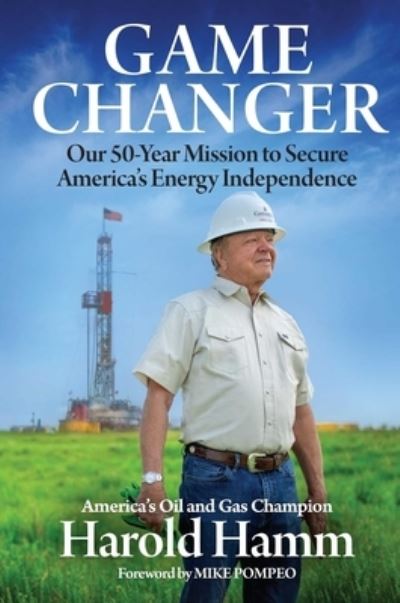 Cover for Harold Hamm · Game Changer: Our Fifty-Year Mission to Secure America's Energy Independence (Hardcover Book) (2023)