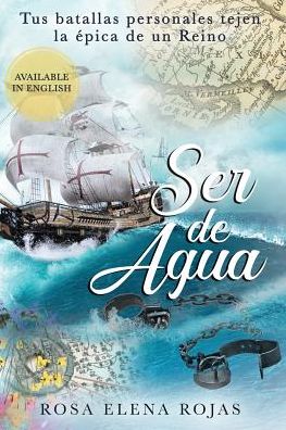 Cover for Rosa Elena Rojas · Ser de Agua: Tus batallas personales tejen la epica de un Reino (Paperback Book) (2018)