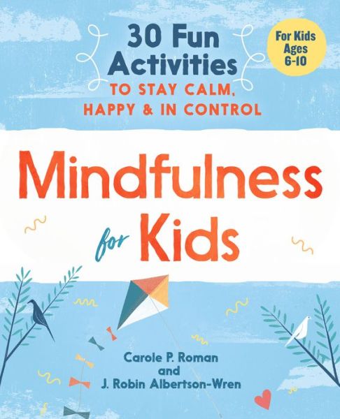 Cover for Carole P. Roman · Mindfulness for Kids : 30 Fun Activities to Stay Calm, Happy, and In Control (Paperback Book) (2018)