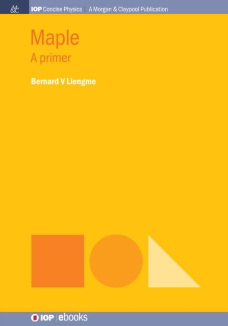 Maple: A Primer - Bernard V Liengme - Books - Morgan & Claypool Publishers - 9781643274850 - June 4, 2019