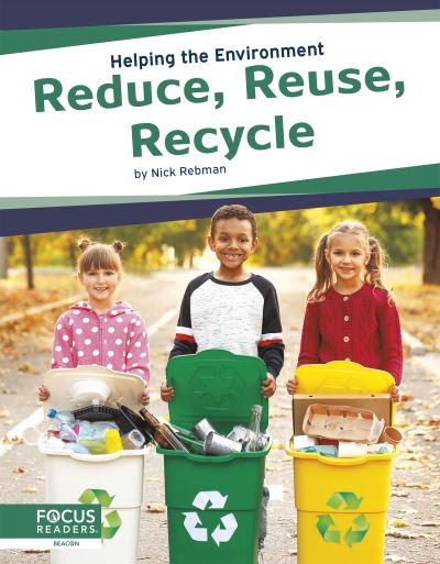 Reduce, Reuse, Recycle - Helping the Environment - Nick Rebman - Kirjat - North Star Editions - 9781644938850 - sunnuntai 1. elokuuta 2021