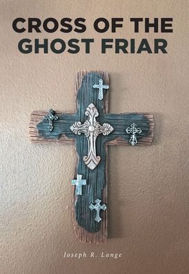 Cross of the Ghost Friar - Dr. Trevor Knight Mystery - Joseph R Lange - Books - Covenant Books - 9781646707850 - February 2, 2020