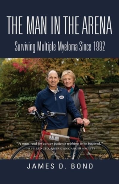 Cover for James D Bond · The Man in the Arena: Surviving Multiple Myeloma Since 1992 (Paperback Book) (2021)