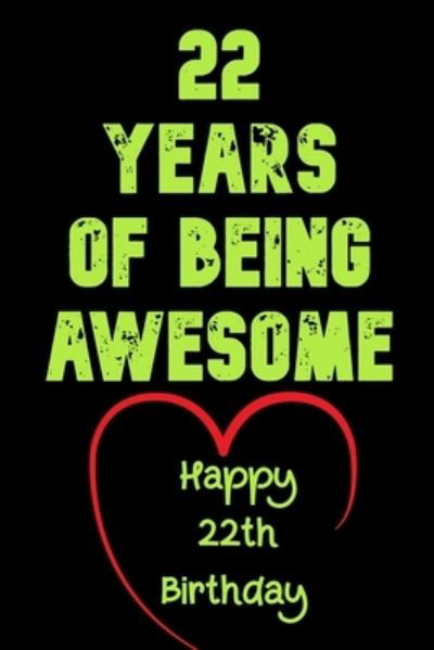 22 Years Of Being Awesome Happy 22th Birthday - Birthday Gifts Notebook - Books - Independently Published - 9781654065850 - 2020