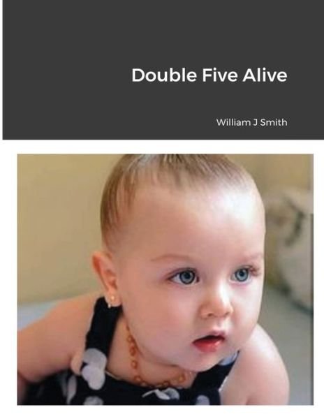 Double Five Alive - William Smith - Libros - Lulu Press, Inc. - 9781667117850 - 4 de mayo de 2021