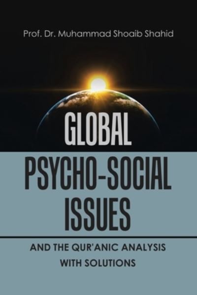 Cover for Prof. Muhammad Shoaib Shahid · Global Psycho-Social Issues and the Qur'anic Analysis with Solutions (Book) (2023)