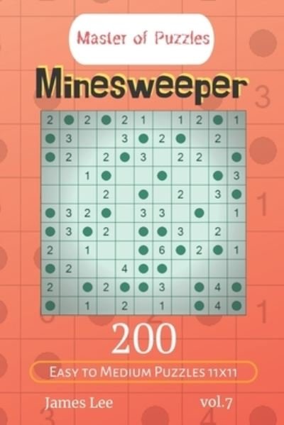 Cover for James Lee · Master of Puzzles - Minesweeper 200 Easy to Medium Puzzles 11x11 vol.7 (Paperback Bog) (2019)