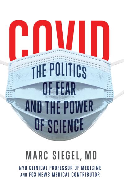 Cover for Marc Siegel · COVID: The Politics of Fear and the Power of Science: The Politics of Fear and the Power of Science (Paperback Book) [New edition] (2021)