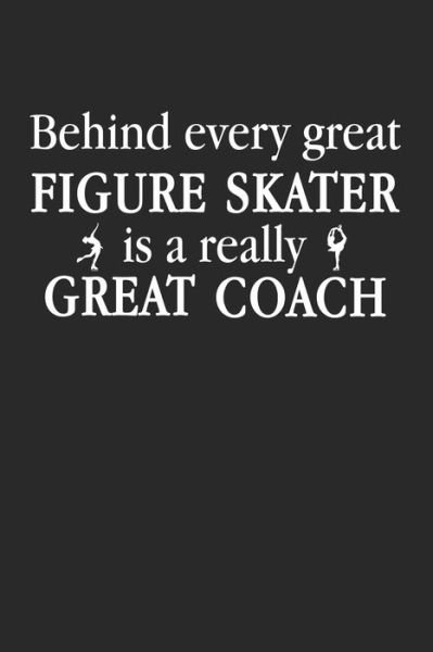 Cover for Iceiceskater Publishing · Behind Every Great Figure Skater Is A Really Great Coach (Pocketbok) (2019)