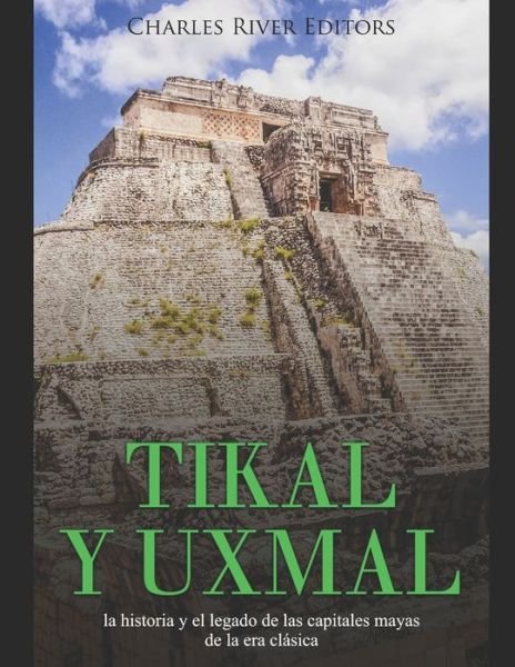 Cover for Charles River Editors · Tikal y Uxmal (Paperback Book) (2019)