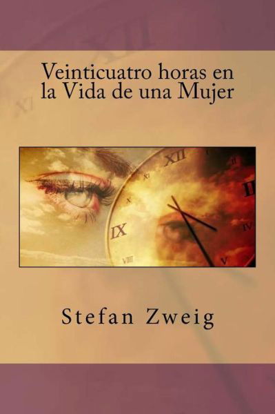 Cover for Stefan Zweig · Veinticuatro Horas En La Vida de Una Mujer (Paperback Book) (2018)