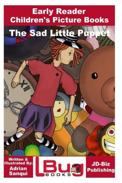 The Sad Little Puppet - Early Reader - Children's Picture Books - John Davidson - Libros - Createspace Independent Publishing Platf - 9781727789850 - 9 de octubre de 2018