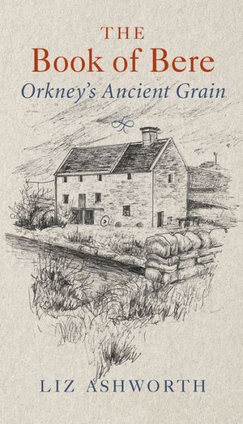 Cover for Liz Ashworth · The Book of Bere: Orkney's Ancient Grain (Paperback Book) [Reprint edition] (2017)