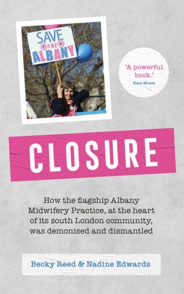 Cover for Becky Reed · Closure: How the flagship Albany Midwifery Practice, at the heart of its South London community, was demonised and dismantled (Paperback Book) (2023)