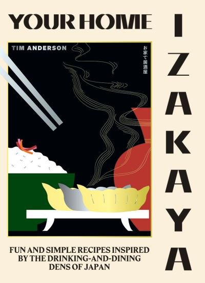 Your Home Izakaya: Fun and Simple Recipes Inspired by the Drinking-and-Dining Dens of Japan - Tim Anderson - Books - Hardie Grant Books (UK) - 9781784883850 - October 14, 2021