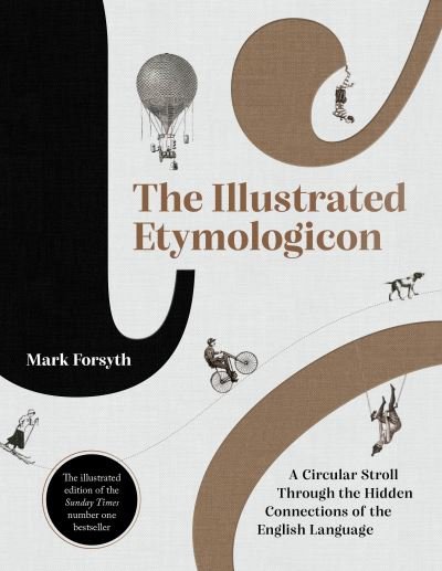 Cover for Mark Forsyth · The Illustrated Etymologicon: A Circular Stroll Through the Hidden Connections of the English Language (Inbunden Bok) (2021)