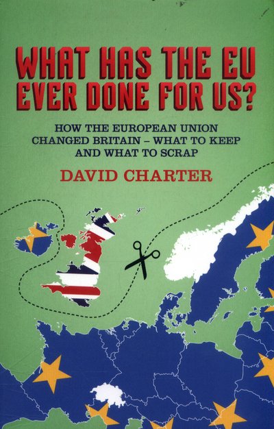 Cover for David Charter · What Did the EU Ever Do for Us?: How the European Union Changed Britain - What to Keep and What to Scrap (Taschenbuch) (2017)
