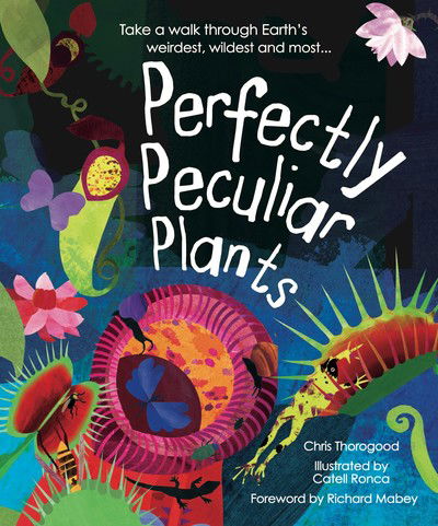 Cover for Chris Thorogood · Perfectly Peculiar Plants: Take a Walk through Earth's Weirdest, Wildest and Most... (Hardcover Book) (2018)