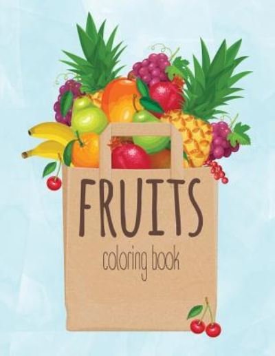 Fruits Coloring Book - Octopus Sirius - Bøger - Independently Published - 9781790752850 - 4. december 2018