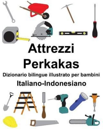 Cover for Richard Carlson Jr · Italiano-Indonesiano Attrezzi / Perkakas Dizionario bilingue illustrato per bambini (Paperback Book) (2019)