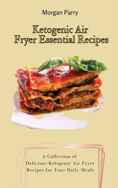 Cover for Morgan Parry · Ketogenic Air Fryer Essential Recipes (Hardcover Book) (2021)