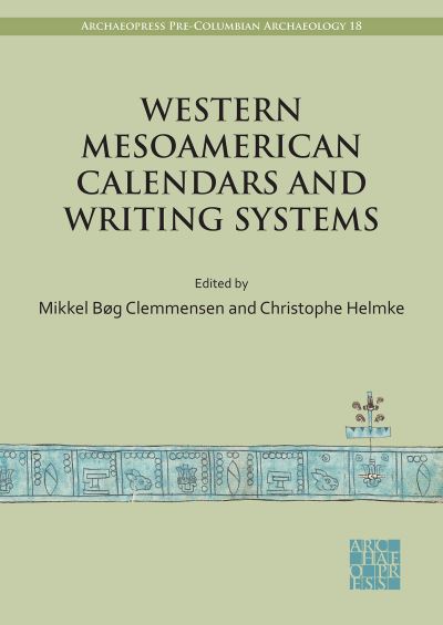 Cover for Western Mesoamerican Calendars and Writing Systems: Proceedings of the Copenhagen Roundtable (Paperback Bog) (2023)