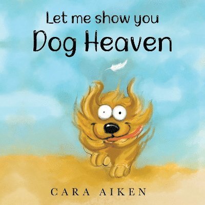 Cover for Cara Aiken · Let me show you Dog Heaven (Pocketbok) (2024)