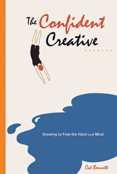 Cover for Cat Bennett · The Confident Creative: Drawing to Free the Hand and Mind (Taschenbuch) (2010)