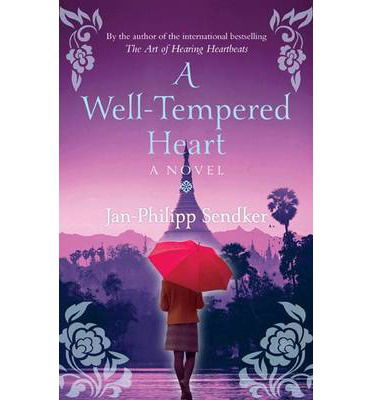 Cover for Jan-Philipp Sendker · A Well-Tempered Heart: Sequel to The Art of Hearing Heartbeats - The Burma Trilogy (Taschenbuch) (2014)