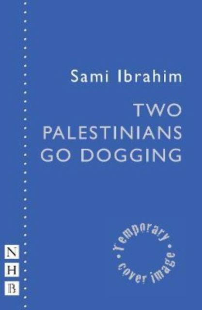 Cover for Sami Ibrahim · Two Palestinians Go Dogging - Nhb Modern Plays (Paperback Book) (2022)