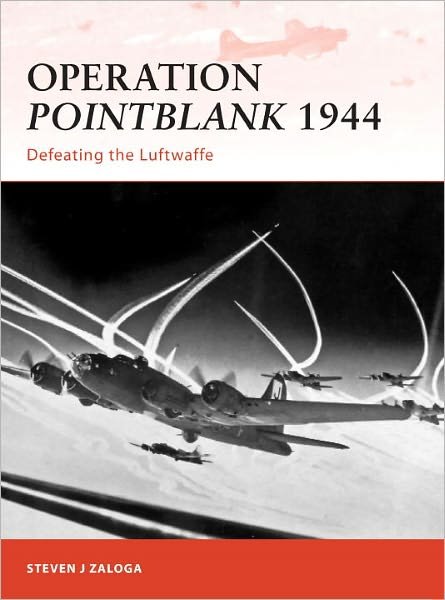 Cover for Steven J. Zaloga · Operation Pointblank 1944: Defeating the Luftwaffe - Campaign (Paperback Book) (2011)