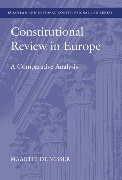 Cover for Visser, Dr Maartje De (Singapore Management University) · Constitutional Review in Europe: A Comparative Analysis - European and National Constitutional Law Series (Hardcover Book) (2013)