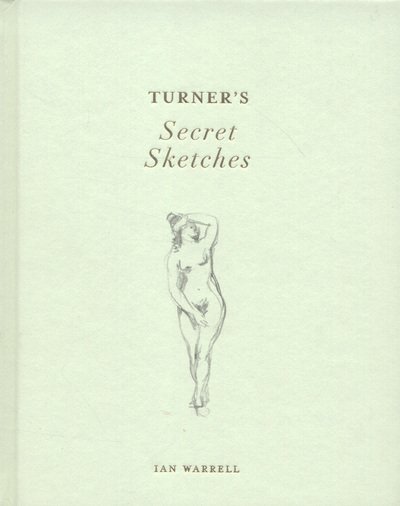 Cover for Ian Warrell · Turner's Secret Sketches (Inbunden Bok) (2012)
