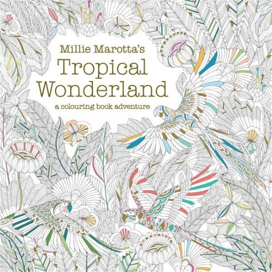 Cover for Millie Marotta · Millie Marotta's Tropical Wonderland: a colouring book adventure (Paperback Bog) (2015)
