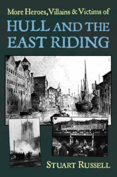 Cover for Stuart Russell · More Heroes, Villains &amp; Victims of Hull and the East Riding (Paperback Bog) (2012)