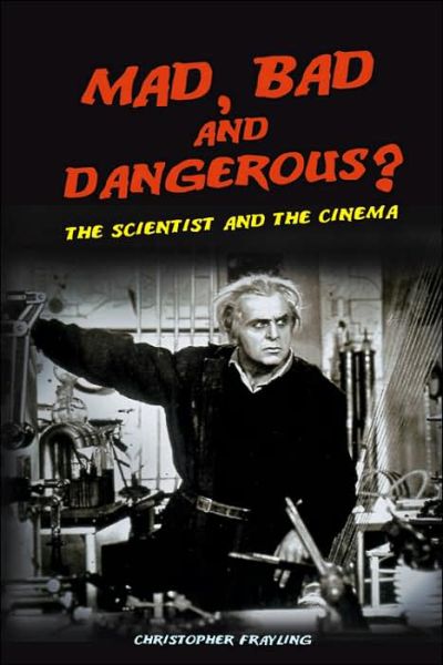 Cover for Christopher Frayling · Mad, Bad and Dangerous?: The Scientist and the Cinema (Paperback Book) (2006)