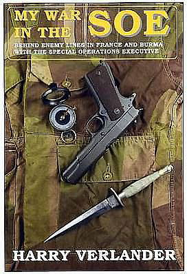 My War in the SOE: Behind Enemy Lines in France and Burmah with the Special Operations Executive - Harry Verlander - Books - Independent Books - 9781872836850 - March 1, 2010