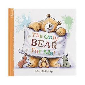 Cover for Robert McPhillips · The Only Bear For Me: A fun book about a child's best friend - the teddy bear (Hardcover Book) (2021)