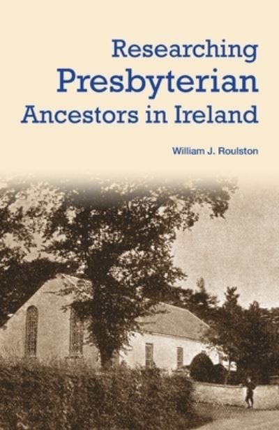 Cover for William Roulston · Researching Presbyterian Ancestors in Ireland (Paperback Book) (2020)