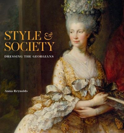 Cover for Anna Reynolds · Style &amp; Society: Dressing the Georgians (Hardcover Book) (2023)
