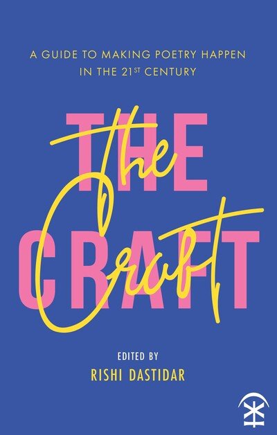 Cover for Rishi Dastidar · The Craft - A Guide to Making Poetry Happen in the 21st Century. (Paperback Book) (2019)