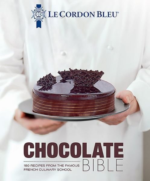 Cover for Le Cordon Bleu · Le Cordon Bleu Chocolate Bible: 180 recipes explained by the Chefs of the famous French culinary school (Gebundenes Buch) (2019)