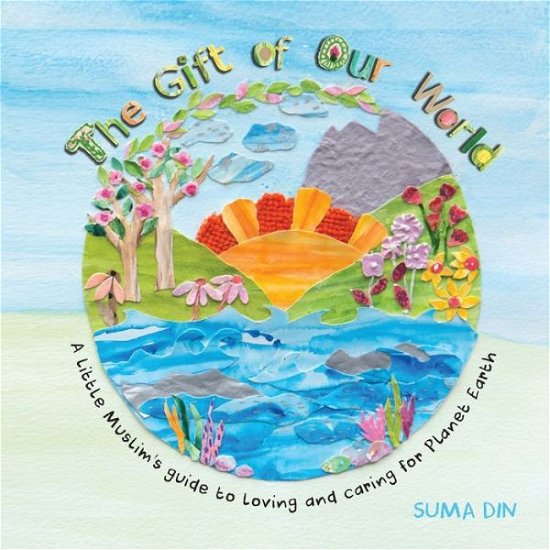 Cover for Suma Din · The Gift of Our World: a Little Muslim's (Paperback Book)