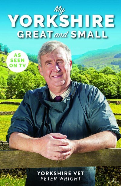 My Yorkshire Great and Small - Peter Wright - Böcker - Mirror Books - 9781912624850 - 5 mars 2020